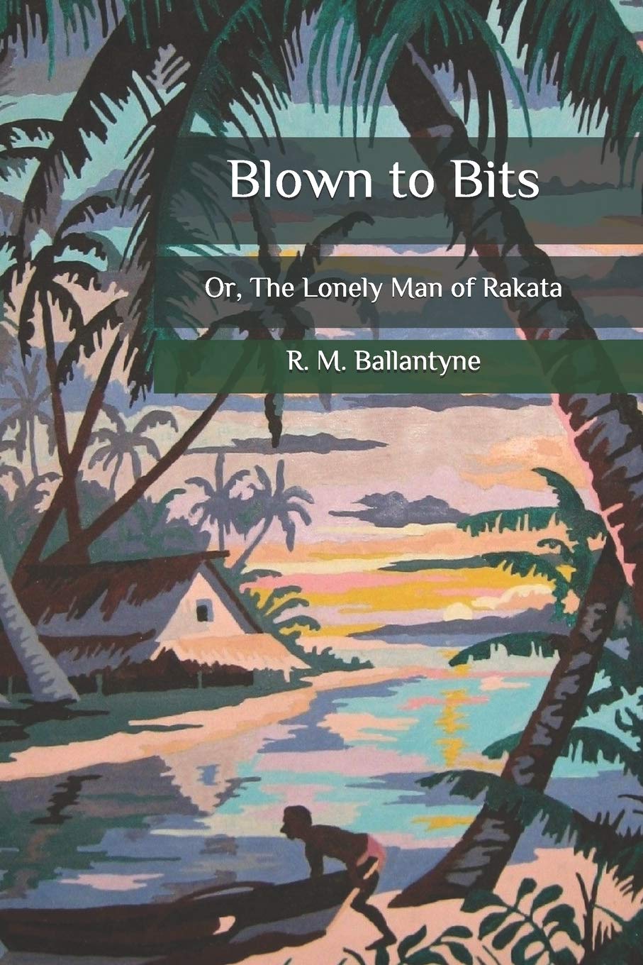 Blown to Bits; or, The Lonely Man of Rakata
